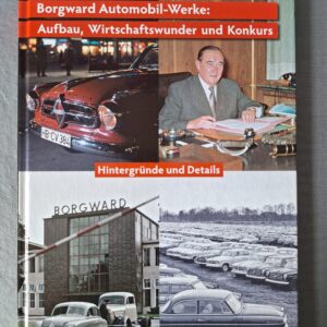 BORGWARD AUTOMOBIL WERKE: Aufbau, Witschaftswunder und Konkurs