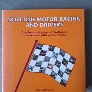 SCOTTISH MOTOR RACING AND DRIVERS - One hundred years of Scotland’s involvement with motor racing